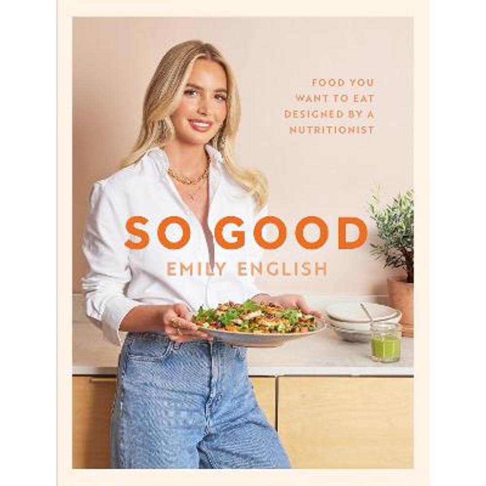 So Good: Food you want to eat, designed by a nutritionist (Hardback) - Emily English